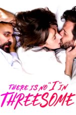 Nonton film There Is No “I” in Threesome (2021)